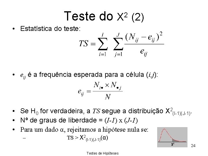 Teste do Χ 2 (2) • Estatística do teste: • eij é a frequência
