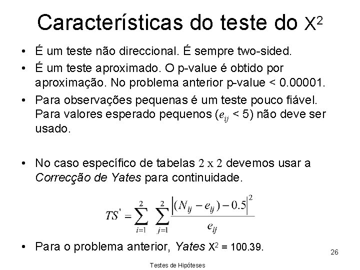 Características do teste do Χ 2 • É um teste não direccional. É sempre