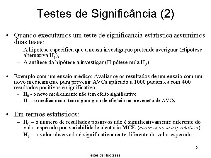 Testes de Significância (2) • Quando executamos um teste de significância estatística assumimos duas