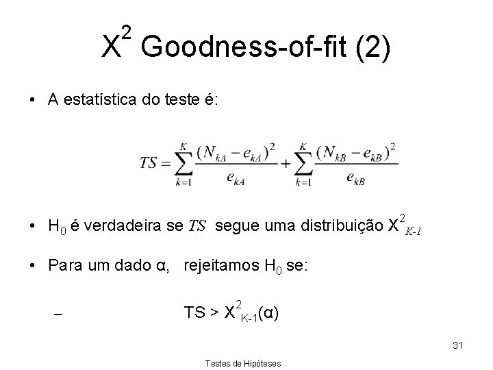 2 Χ Goodness-of-fit (2) • A estatística do teste é: • H 0 é