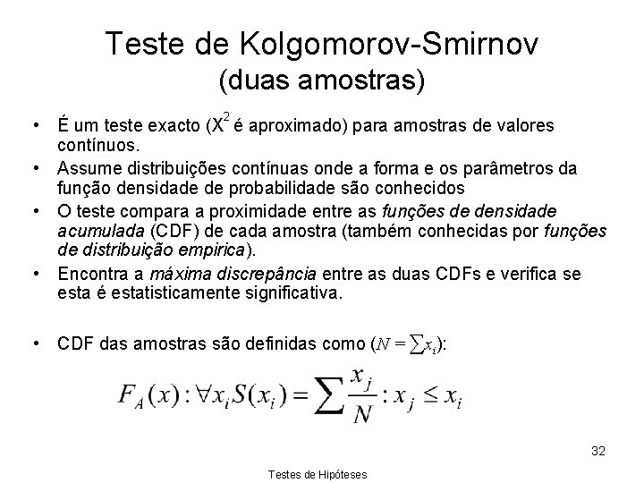 Teste de Kolgomorov-Smirnov (duas amostras) 2 • É um teste exacto (Χ é aproximado)