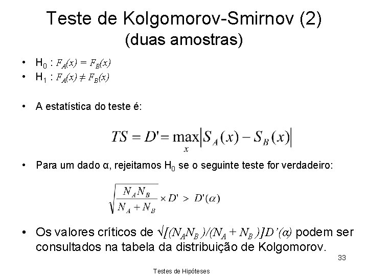 Teste de Kolgomorov-Smirnov (2) (duas amostras) • H 0 : FA(x) = FB(x) •