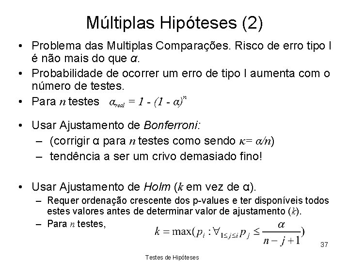 Múltiplas Hipóteses (2) • Problema das Multiplas Comparações. Risco de erro tipo I é