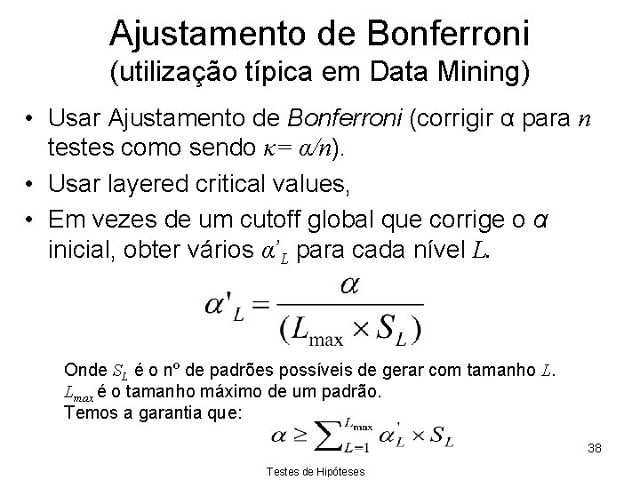 Ajustamento de Bonferroni (utilização típica em Data Mining) • Usar Ajustamento de Bonferroni (corrigir
