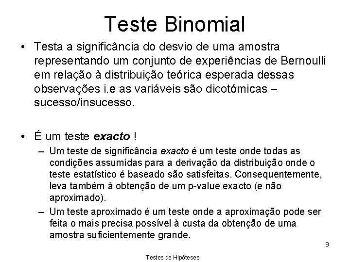 Teste Binomial • Testa a significância do desvio de uma amostra representando um conjunto