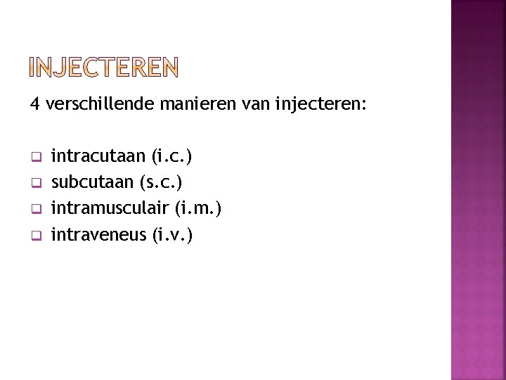 4 verschillende manieren van injecteren: q q intracutaan (i. c. ) subcutaan (s. c.