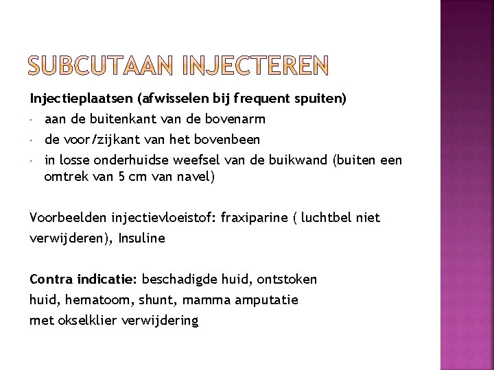 Injectieplaatsen (afwisselen bij frequent spuiten) aan de buitenkant van de bovenarm de voor/zijkant van