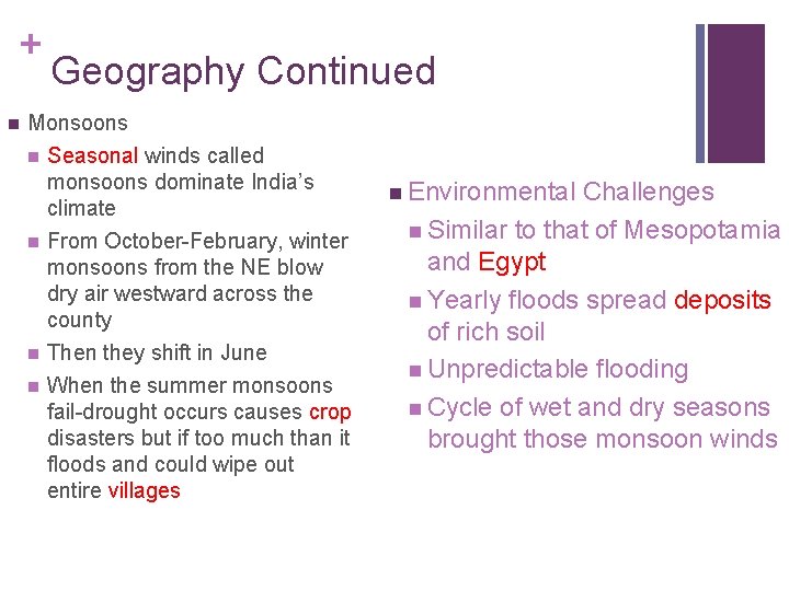 + n Geography Continued Monsoons n Seasonal winds called monsoons dominate India’s climate n