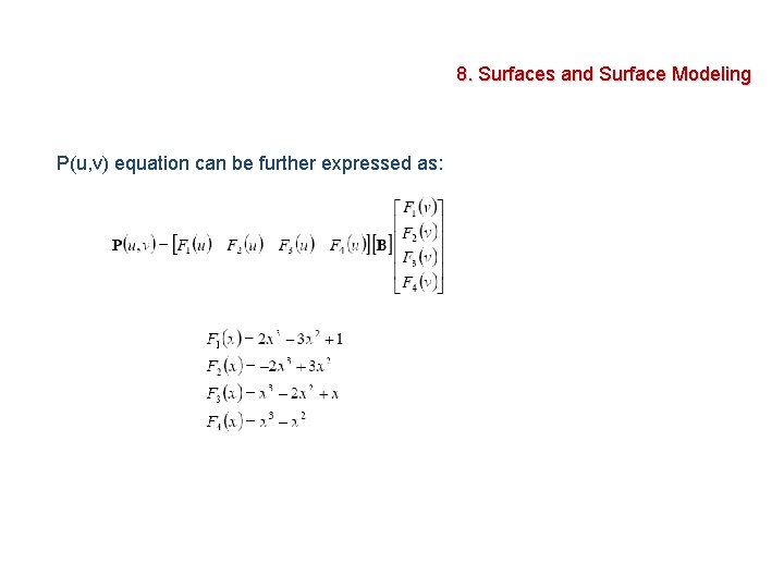 8. Surfaces and Surface Modeling P(u, v) equation can be further expressed as: 