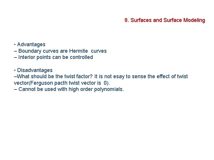 8. Surfaces and Surface Modeling • Advantages – Boundary curves are Hermite curves –