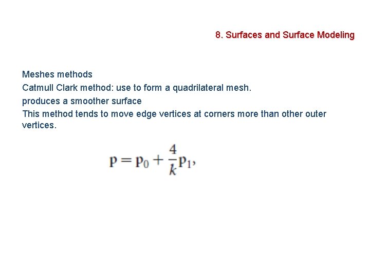 8. Surfaces and Surface Modeling Meshes methods Catmull Clark method: use to form a