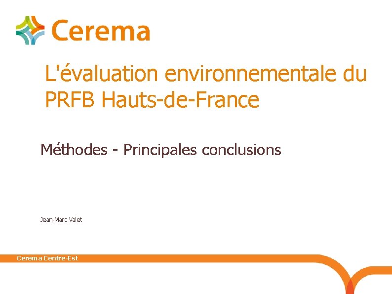 L'évaluation environnementale du PRFB Hauts-de-France Méthodes - Principales conclusions Jean-Marc Valet Cerema Centre-Est 