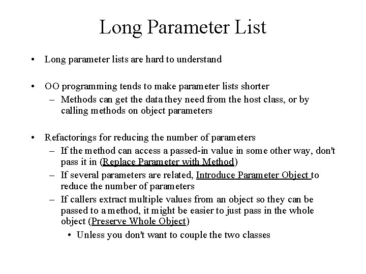 Long Parameter List • Long parameter lists are hard to understand • OO programming