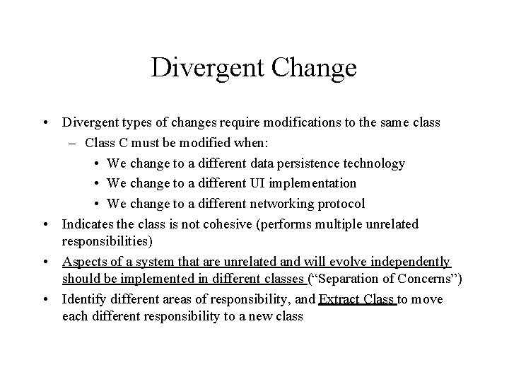 Divergent Change • Divergent types of changes require modifications to the same class –