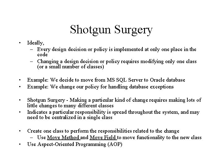 Shotgun Surgery • Ideally, – Every design decision or policy is implemented at only