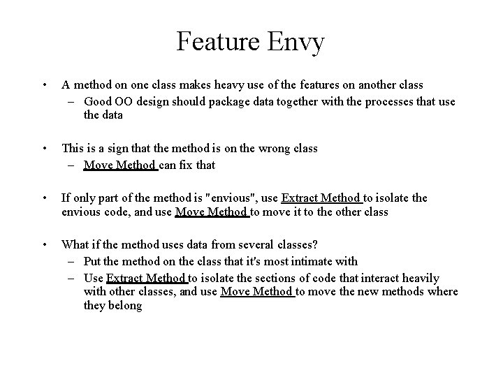 Feature Envy • A method on one class makes heavy use of the features