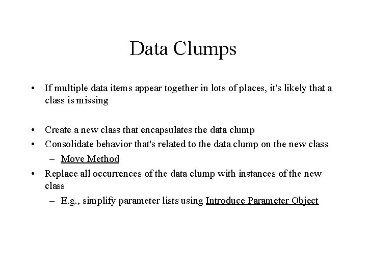 Data Clumps • If multiple data items appear together in lots of places, it's