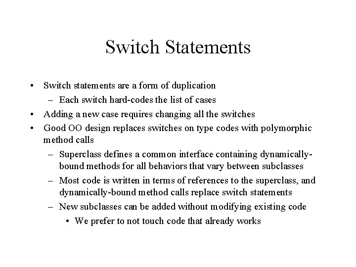 Switch Statements • Switch statements are a form of duplication – Each switch hard-codes