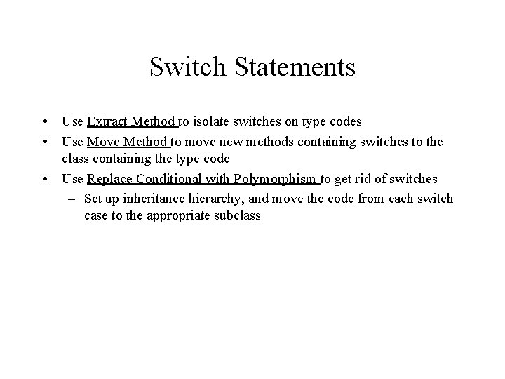 Switch Statements • Use Extract Method to isolate switches on type codes • Use