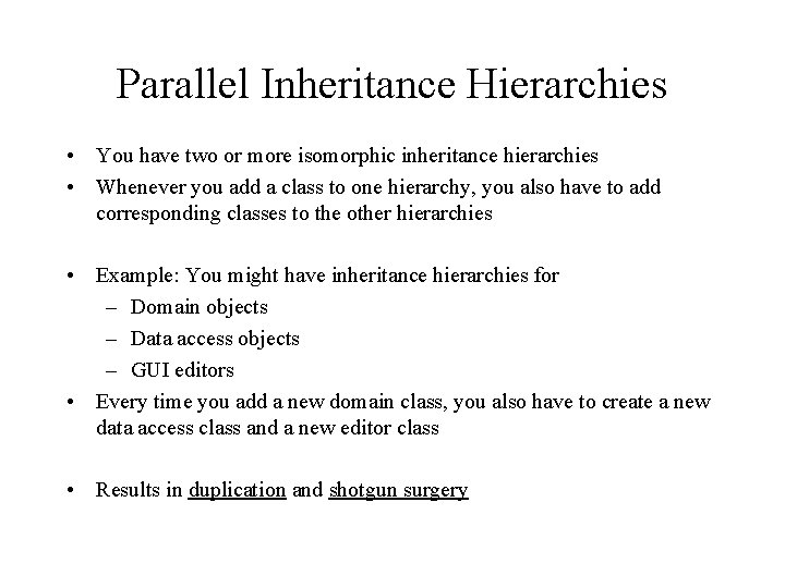 Parallel Inheritance Hierarchies • You have two or more isomorphic inheritance hierarchies • Whenever