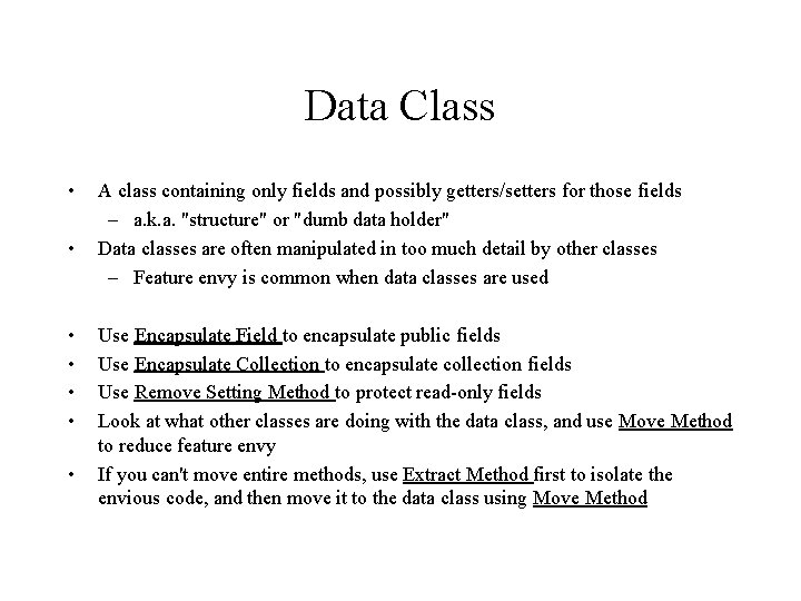 Data Class • • A class containing only fields and possibly getters/setters for those