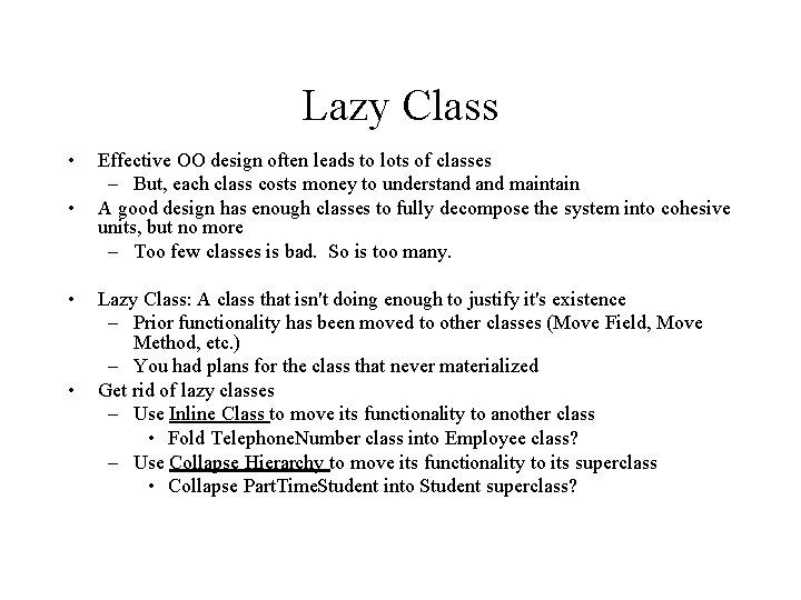 Lazy Class • • Effective OO design often leads to lots of classes –