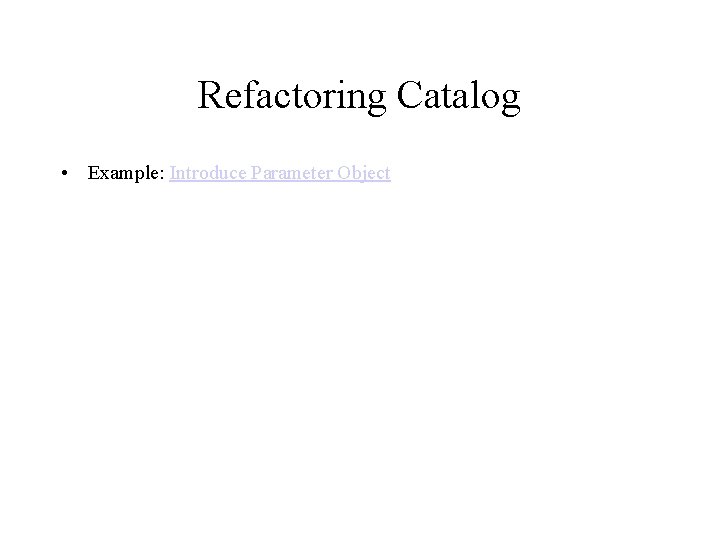 Refactoring Catalog • Example: Introduce Parameter Object 