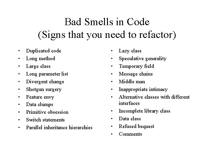 Bad Smells in Code (Signs that you need to refactor) • • • Duplicated
