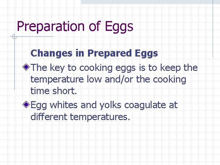 Preparation of Eggs Changes in Prepared Eggs The key to cooking eggs is to