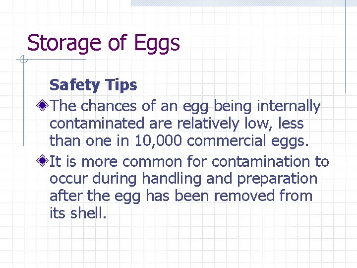 Storage of Eggs Safety Tips The chances of an egg being internally contaminated are
