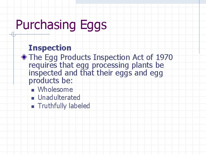 Purchasing Eggs Inspection The Egg Products Inspection Act of 1970 requires that egg processing