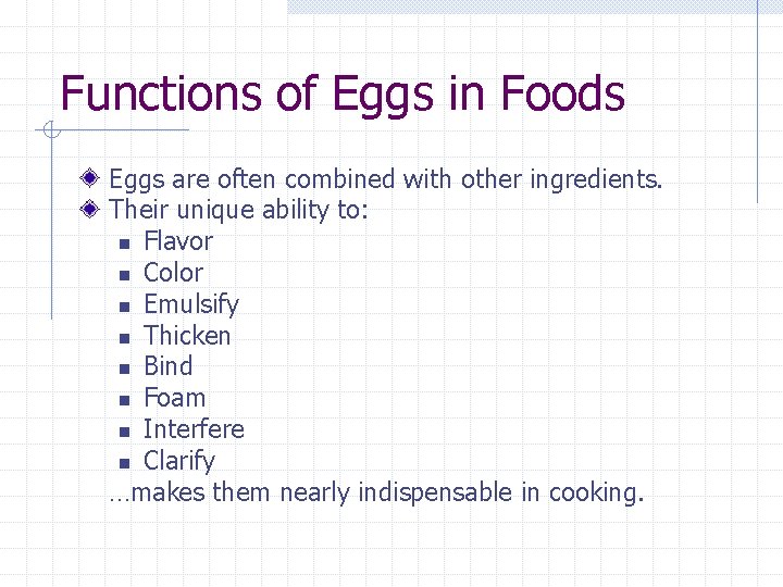 Functions of Eggs in Foods Eggs are often combined with other ingredients. Their unique