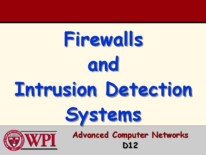 Firewalls and Intrusion Detection Systems Advanced Computer Networks D 12 