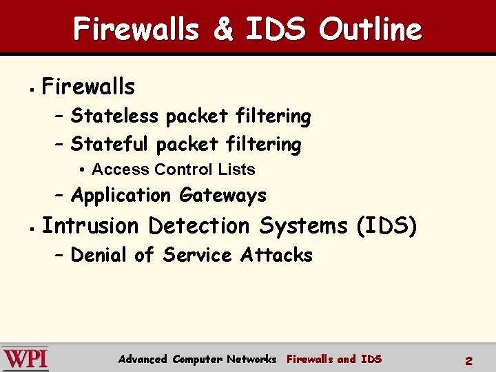 Firewalls & IDS Outline § Firewalls – Stateless packet filtering – Stateful packet filtering