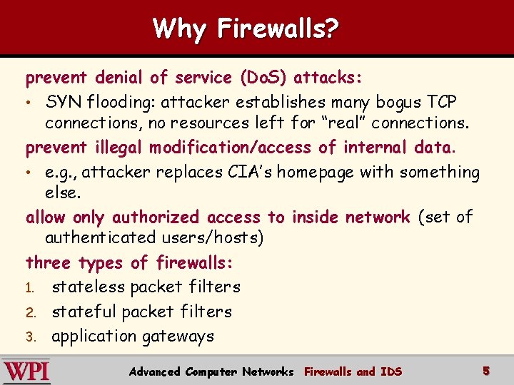 Why Firewalls? prevent denial of service (Do. S) attacks: • SYN flooding: attacker establishes