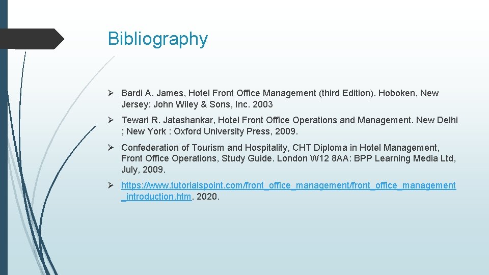 Bibliography Ø Bardi A. James, Hotel Front Office Management (third Edition). Hoboken, New Jersey: