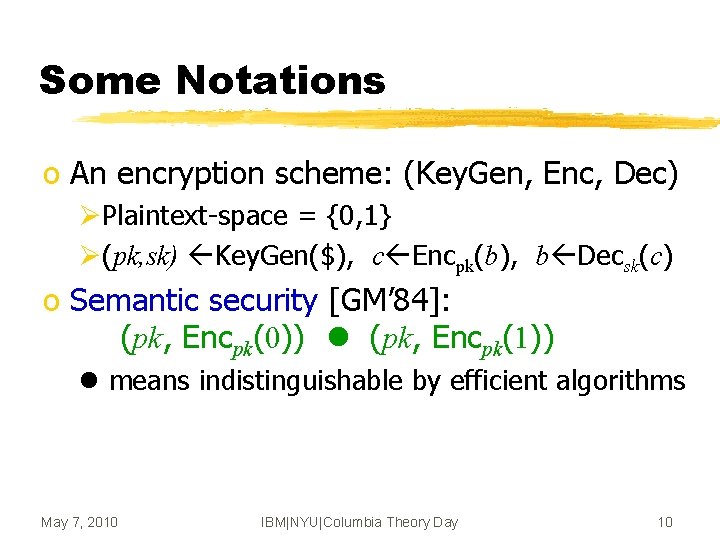 Some Notations o An encryption scheme: (Key. Gen, Enc, Dec) ØPlaintext-space = {0, 1}