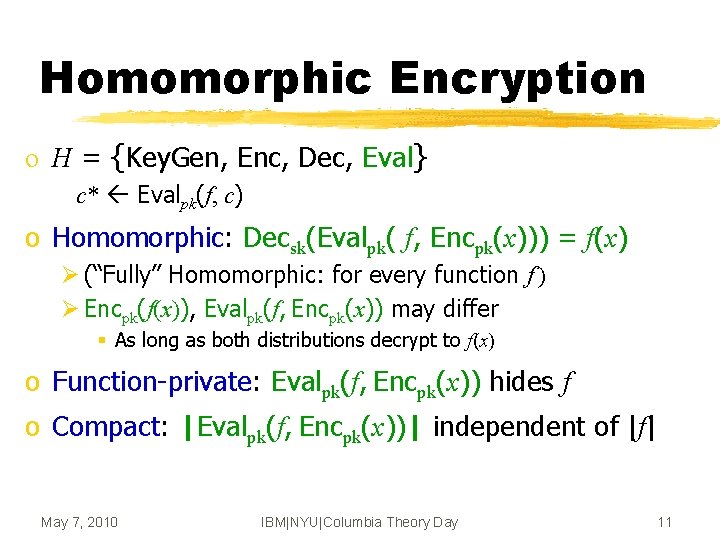 Homomorphic Encryption o H = {Key. Gen, Enc, Dec, Eval} c* Evalpk(f, c) o