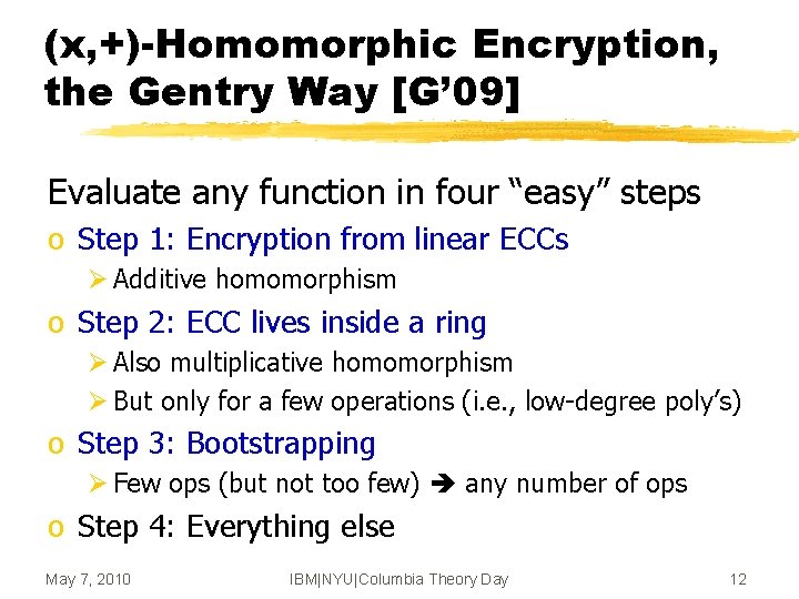 (x, +)-Homomorphic Encryption, the Gentry Way [G’ 09] Evaluate any function in four “easy”