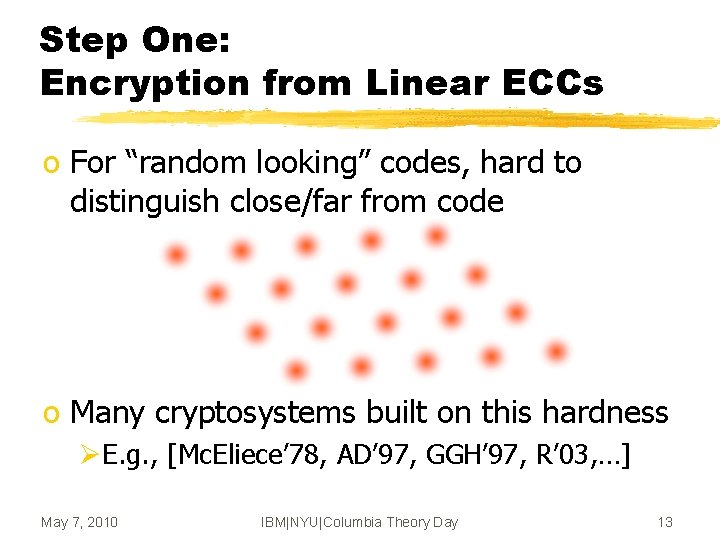 Step One: Encryption from Linear ECCs o For “random looking” codes, hard to distinguish