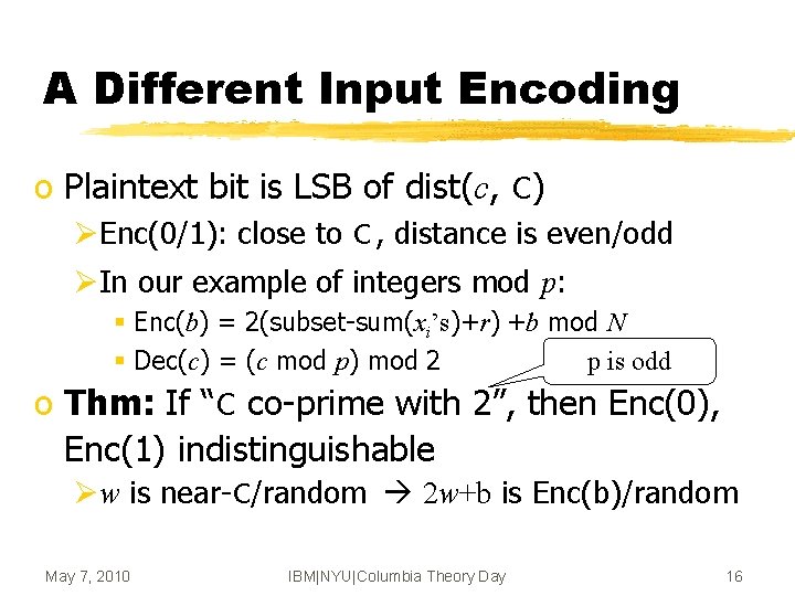 A Different Input Encoding o Plaintext bit is LSB of dist(c, C) ØEnc(0/1): close