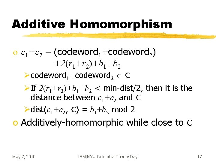 Additive Homomorphism o c 1+c 2 = (codeword 1+codeword 2) +2(r 1+r 2)+b 1+b