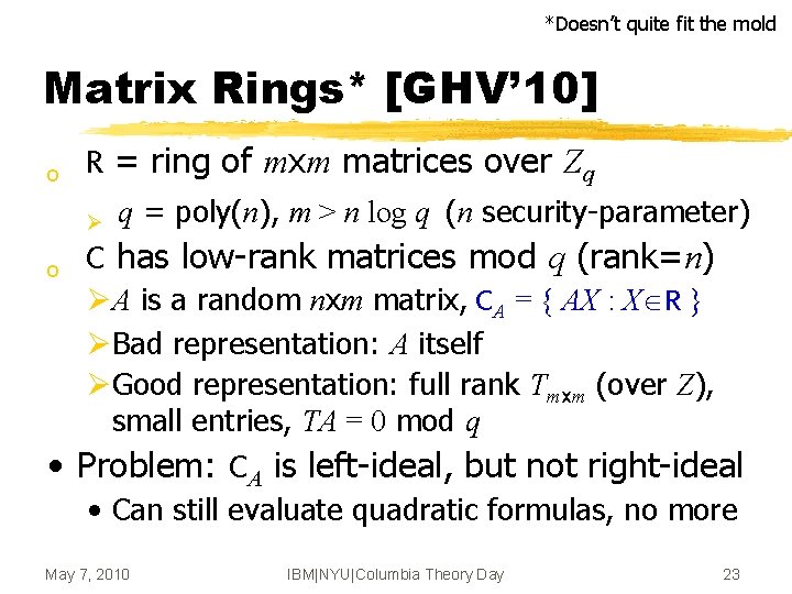 *Doesn’t quite fit the mold Matrix Rings* [GHV’ 10] o R = ring of