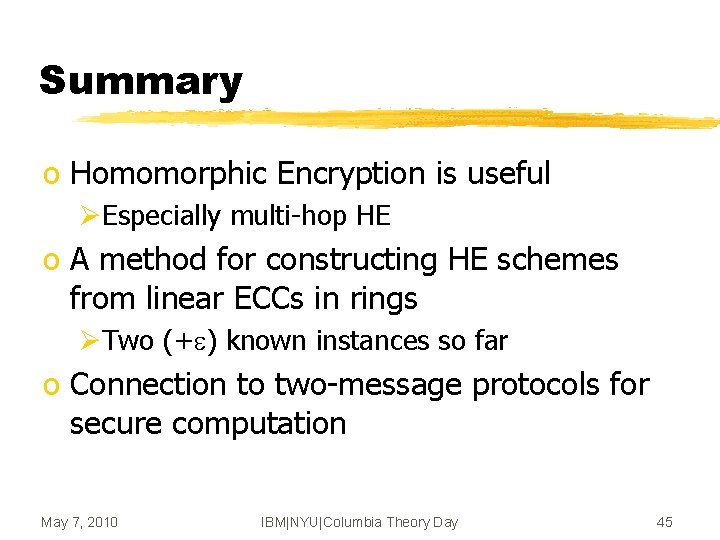 Summary o Homomorphic Encryption is useful ØEspecially multi-hop HE o A method for constructing