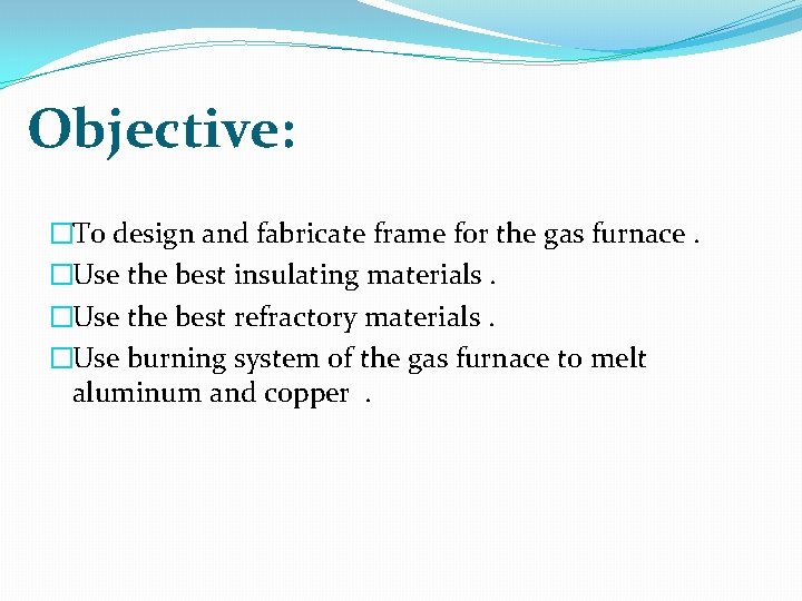 Objective: �To design and fabricate frame for the gas furnace. �Use the best insulating
