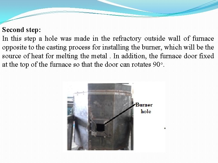 Second step: In this step a hole was made in the refractory outside wall