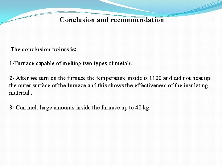 Conclusion and recommendation The conclusion points is: 1 -Furnace capable of melting two types