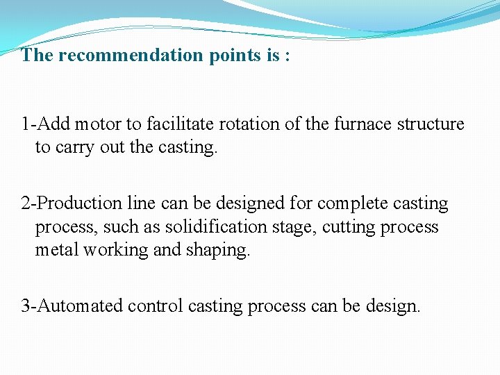 The recommendation points is : 1 -Add motor to facilitate rotation of the furnace