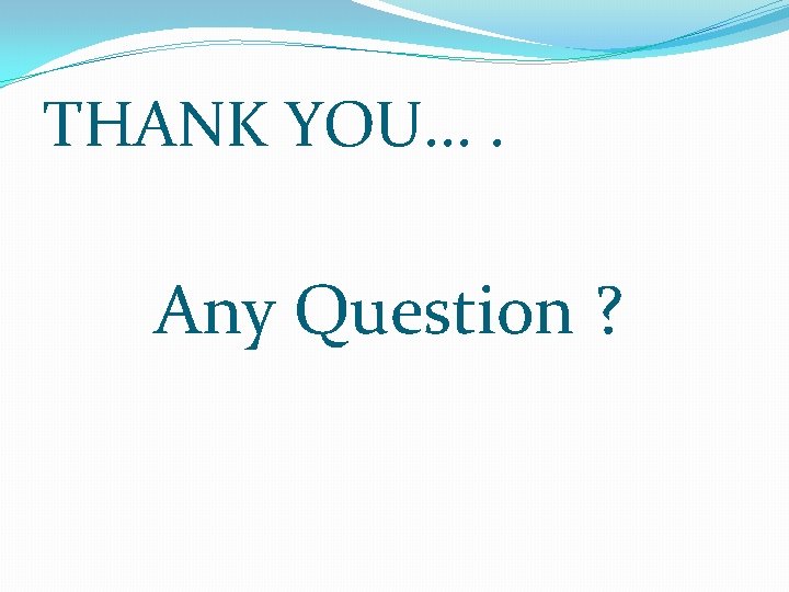 THANK YOU. . Any Question ? 