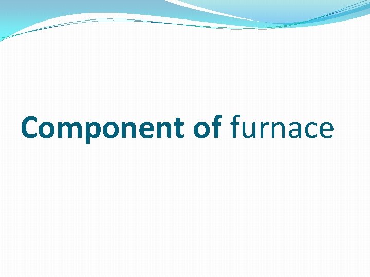 Component of furnace 